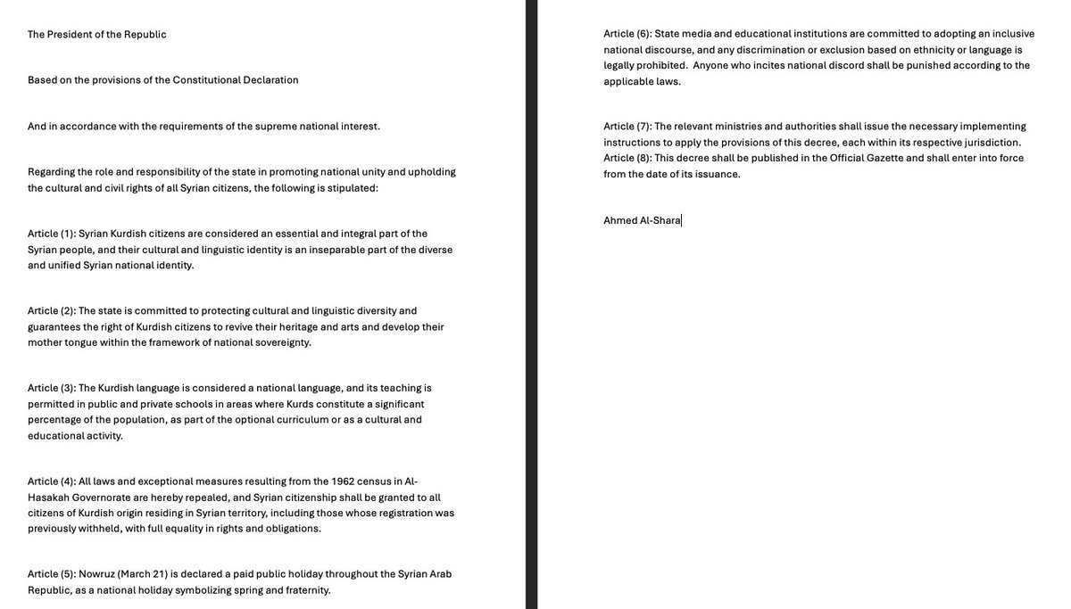 El-Şaraa, Kürt nüfusunun ve haklarının korunmasına yönelik temel noktaları içeren bir başkanlık kararnamesi imzaladı: - Kürt kültürel ve dil haklarının devlet tarafından korunması; - Kürt dilinin ulusal dil olması; - Suriye'de yaşayan tüm Kürtlere Suriye vatandaşlığı verilmesi; - Nevruz'un resmi tatil olması; - Ayrımcılığın yasaklanması ve kışkırtmanın kanunen suç sayılması.